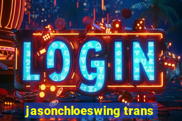 jasonchloeswing trans